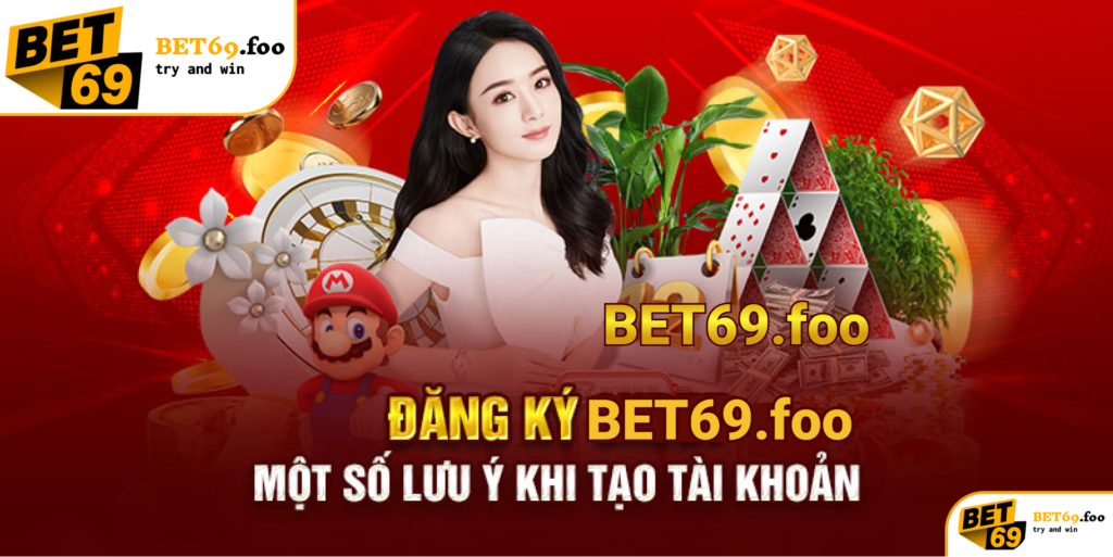 lưu ý khi đăng kí tài khảon bet69