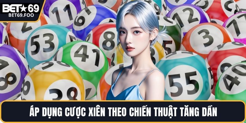 Áp dụng cược xiên theo chiến thuật tăng dần