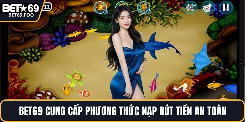BET69 cung cấp phương thức nạp rút tiền an toàn