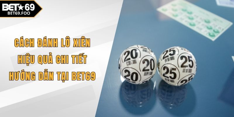 Cách đánh lô xiên hiệu quả