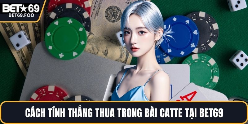 Cách tính thắng thua trong bài catte tại BET69