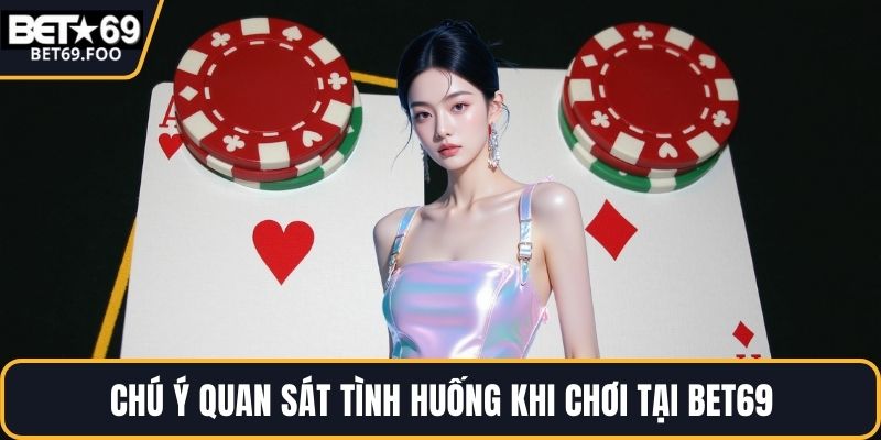 Chú ý quan sát tình huống khi chơi tại BET69