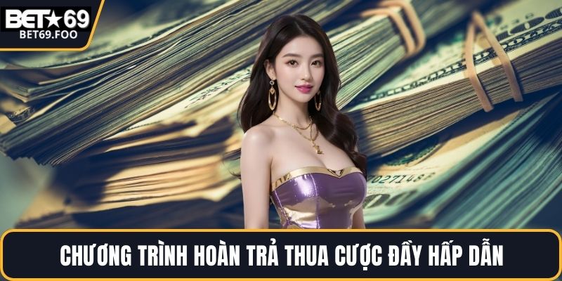 Chương trình hoàn trả thua cược đầy hấp dẫn