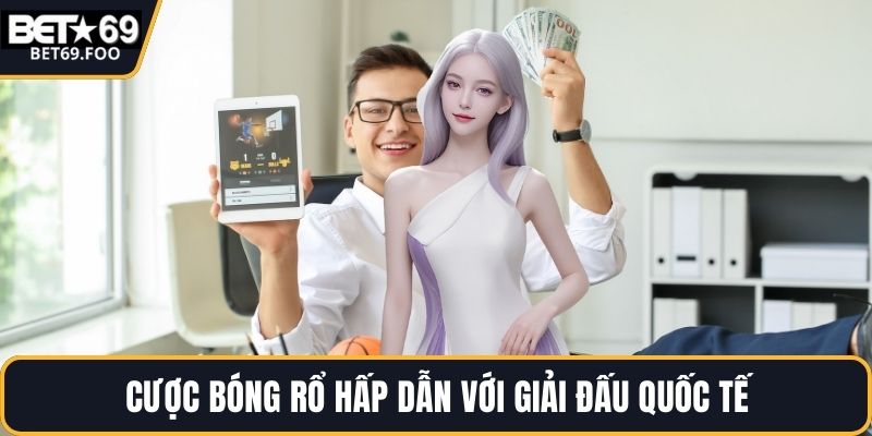 Cược bóng rổ hấp dẫn với giải đấu quốc tế