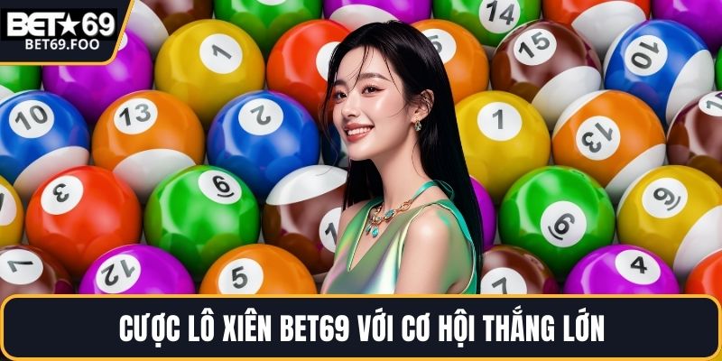 Cược lô xiên BET69 với cơ hội thắng lớn