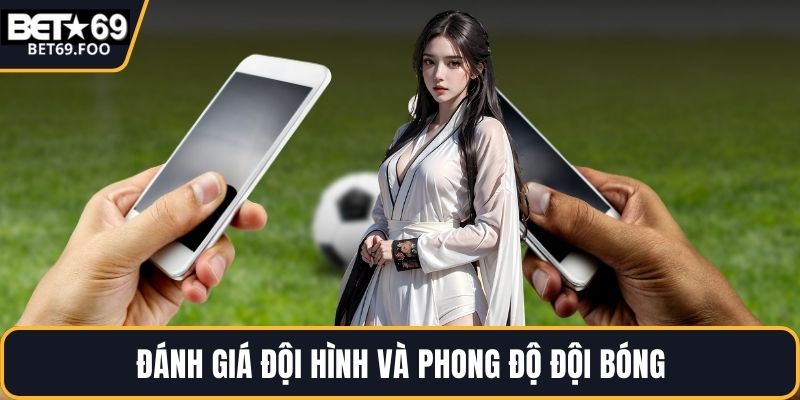 Đánh giá đội hình và phong độ đội bóng
