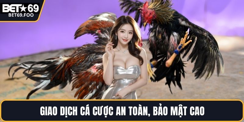 Giao dịch cá cược an toàn, bảo mật cao
