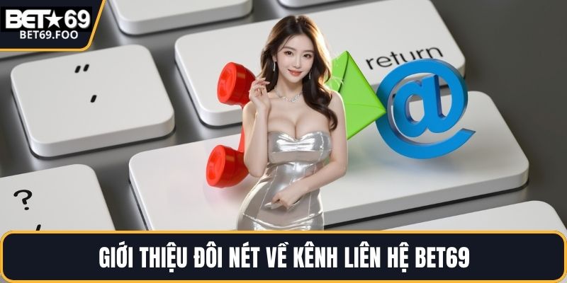 Giới thiệu đôi nét về kênh liên hệ BET69
