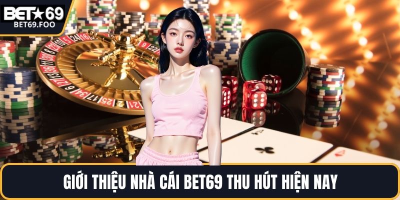 Giới thiệu nhà cái BET69 thu hút hiện nay