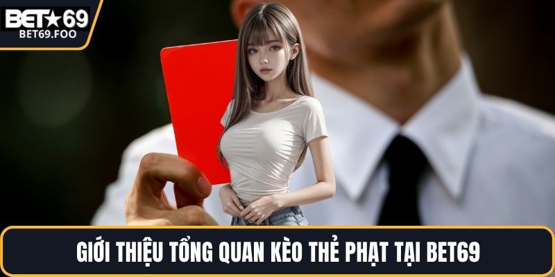 Giới thiệu tổng quan kèo thẻ phạt tại BET69