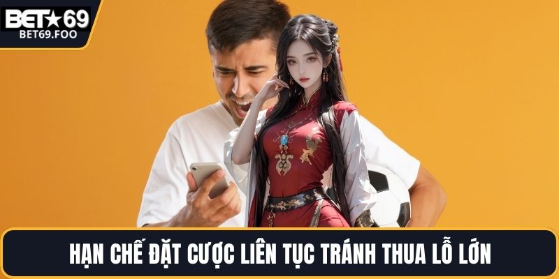 Hạn chế đặt cược liên tục tránh thua lỗ lớn