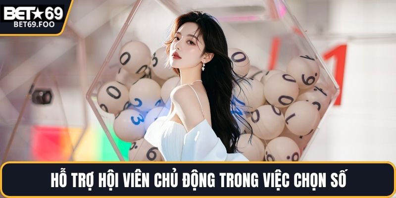 Hỗ trợ hội viên chủ động trong việc chọn số
