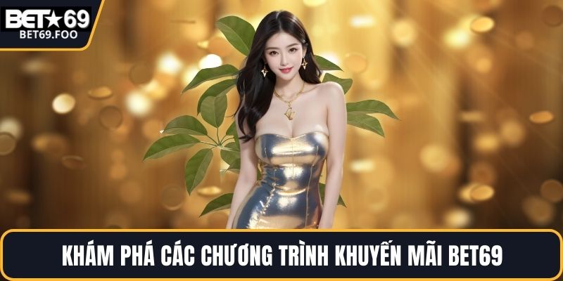 Khám phá các chương trình khuyến mãi BET69