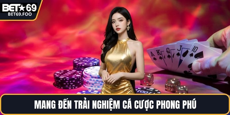 Mang đến trải nghiệm cá cược phong phú