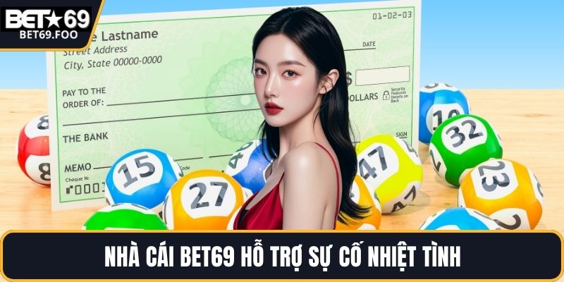 Nhà cái BET69 hỗ trợ sự cố nhiệt tình