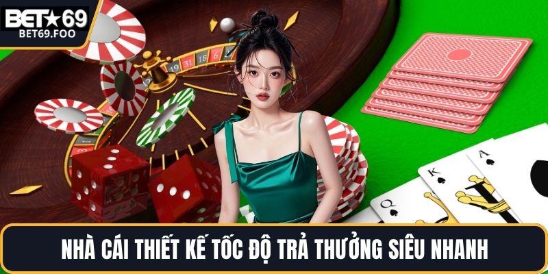 Nhà cái thiết kế tốc độ trả thưởng siêu nhanh