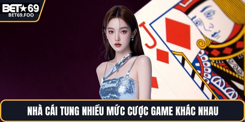 Nhà cái tung nhiều mức cược game khác nhau