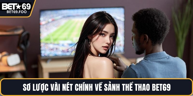 Sơ lược vài nét chính về sảnh thể thao BET69