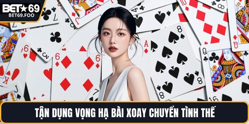 Tận dụng vọng hạ bài xoay chuyển tình thế