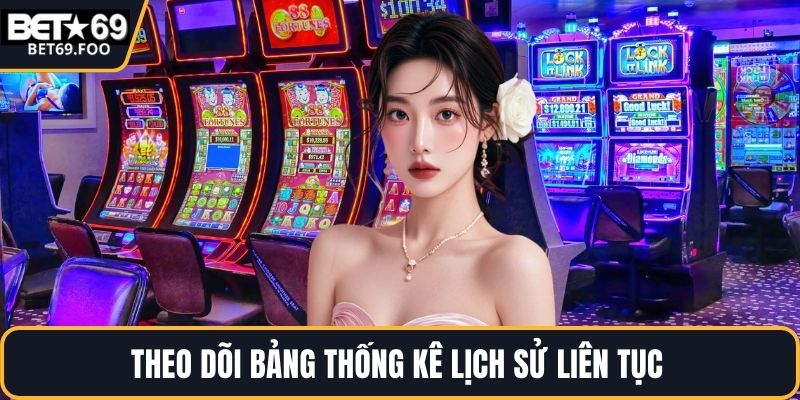 Theo dõi bảng thống kê lịch sử liên tục 