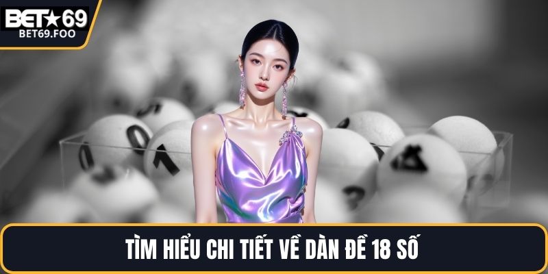 Tìm hiểu chi tiết về dàn đề 18 số 