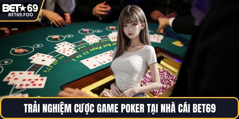 Trải nghiệm cược game poker tại nhà cái BET69