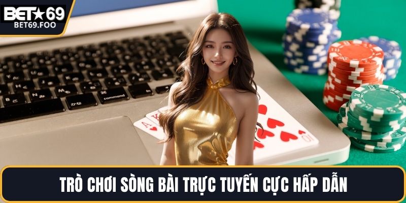 Trò chơi sòng bài trực tuyến cực hấp dẫn